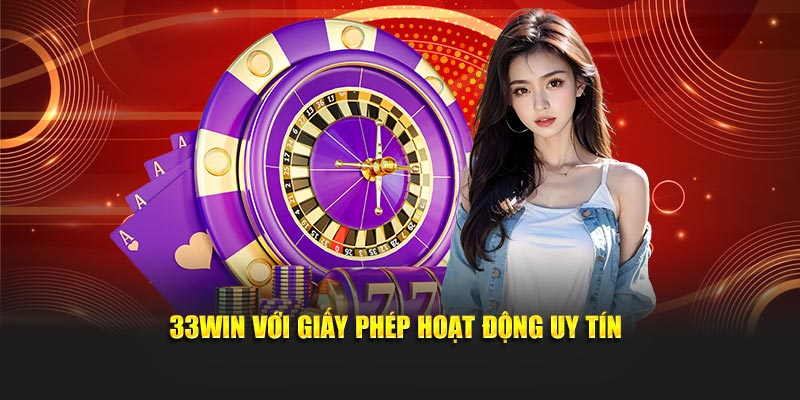 33Win với giấy phép hoạt động uy tín