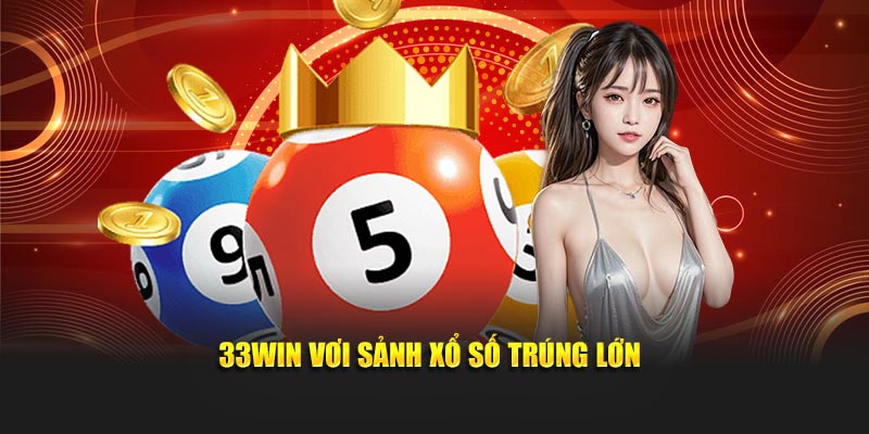 33Win với sảnh xổ số trúng lớn