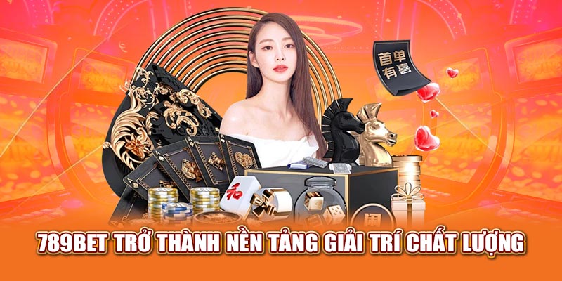789bet trở thành nền tảng giải trí chất lượng