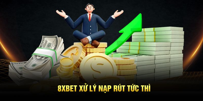 8XBET xử lý nạp rút tức thì