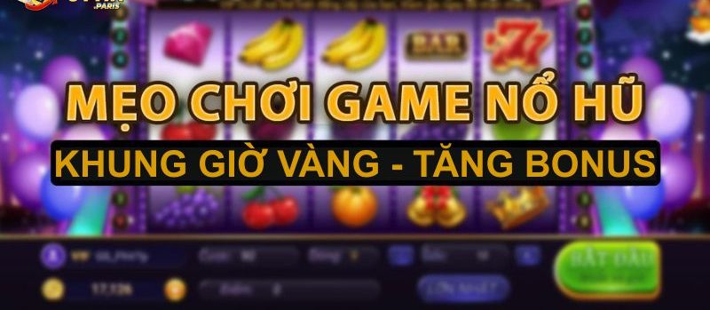 Khung giờ vàng để tăng cược gần bonus