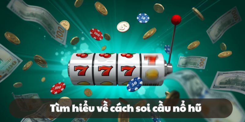 Sơ lược cách soi cầu nổ hũ