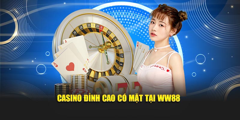 Casino đỉnh cao có mặt tại WW88
