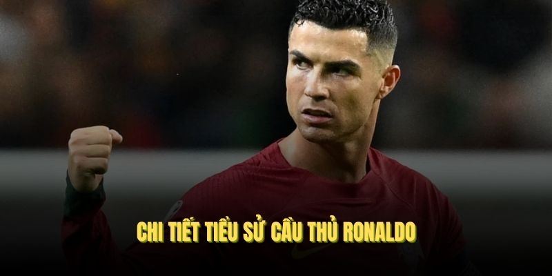 Tìm hiểu chi tiết tiểu sử cầu thủ Ronaldo
