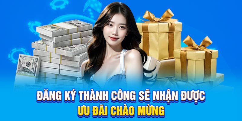 Đăng ký Okking thành công sẽ nhận được ưu đãi chào mừng