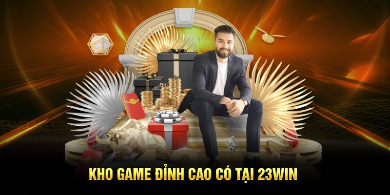 Kho game đỉnh cao có tại 23Win