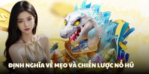 Phân tích khái niệm về mẹo và chiến lược nổ hũ