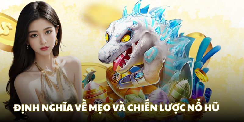 Phân tích khái niệm về mẹo và chiến lược nổ hũ