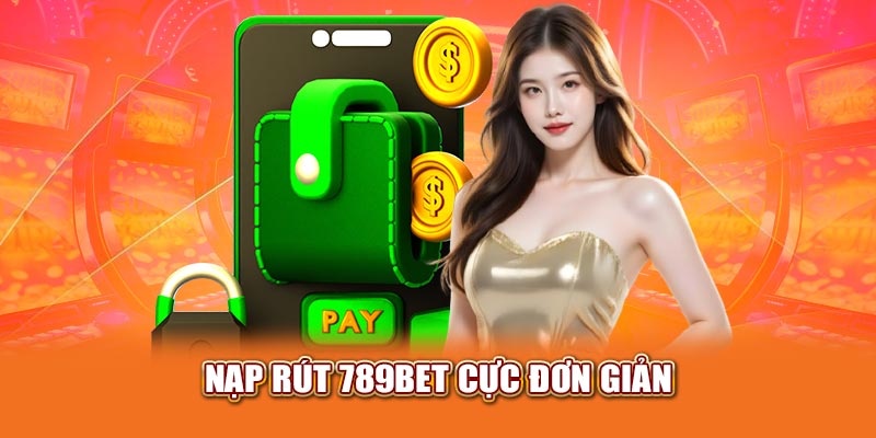 Nạp rút 789bet cực đơn giản
