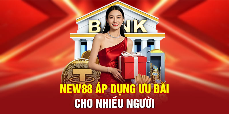 NEW88 áp dụng ưu đãi cho nhiều người