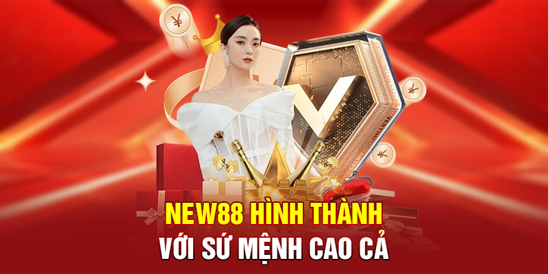 NEW88 hình thành với sứ mệnh cao cả