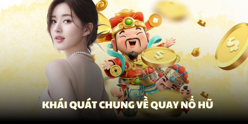 Khái quát chung về tựa quay nổ hũ