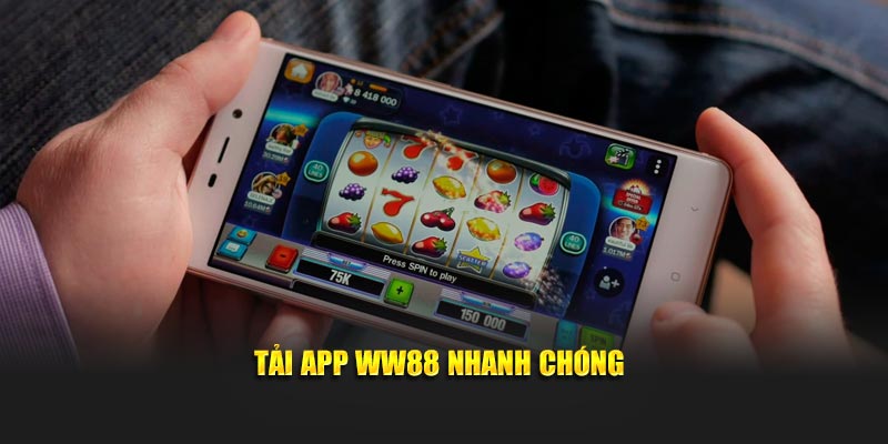 Tải app WW88 nhanh chóng