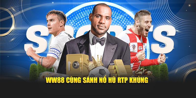 WW88 cùng sảnh nổ hũ RTP khủng